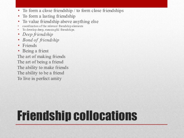 Friendship collocations To form a close friendship / to form close friendships To form a