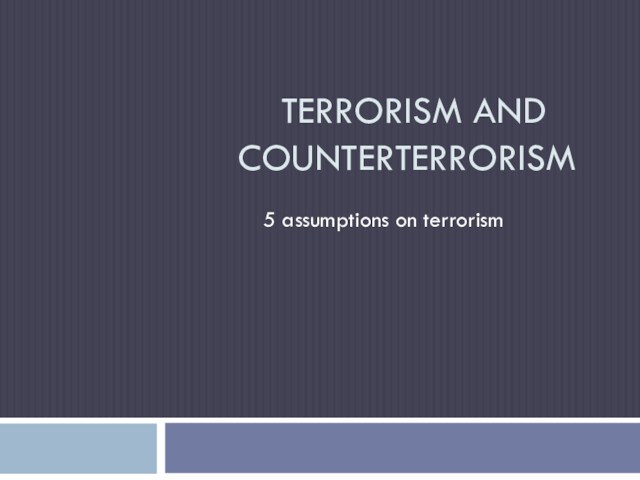 Terrorism and counterterrorism. 5 assumptions on terrorism