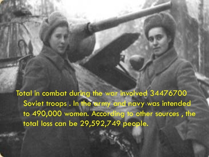 Total in combat during the war involved 34476700 Soviet troops . In the army and
