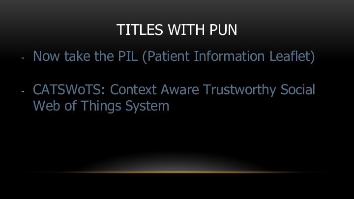 TITLES WITH PUNNow take the PIL (Patient Information Leaflet)CATSWoTS: Context Aware Trustworthy Social Web of