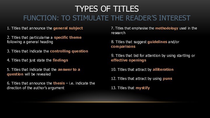TYPES OF TITLES  FUNCTION: TO STIMULATE THE READER’S INTEREST 1. Titles that announce the