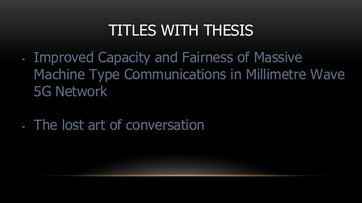 TITLES WITH THESISImproved Capacity and Fairness of Massive Machine Type Communications in Millimetre Wave 5G