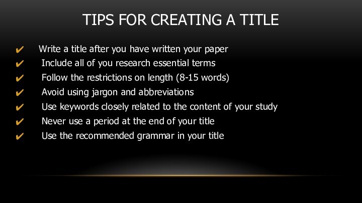 TIPS FOR CREATING A TITLE    Write a title after you have written