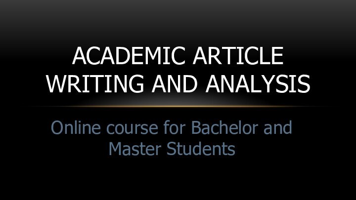 Online course for Bachelor and Master StudentsACADEMIC ARTICLE WRITING AND ANALYSIS