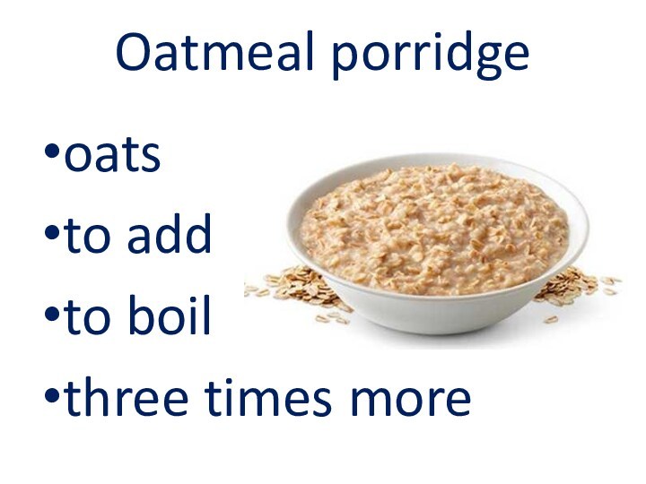 Oatmeal porridge oats to add to boil three times more