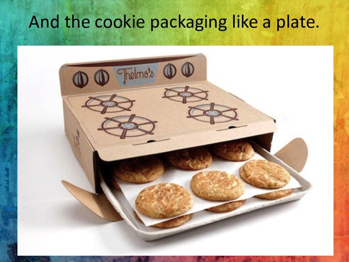 And the cookie packaging like a plate.