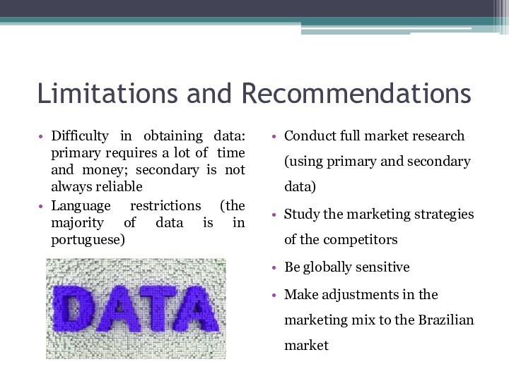 Limitations and RecommendationsDifficulty in obtaining data: primary requires a lot of time and money; secondary