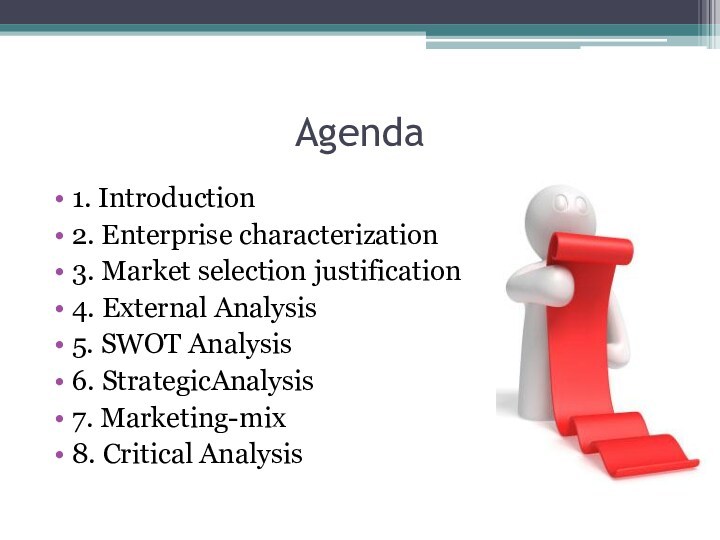 Agenda 1. Introduction	 2. Enterprise characterization	 3. Market selection justification	 4. External Analysis	 5. SWOT