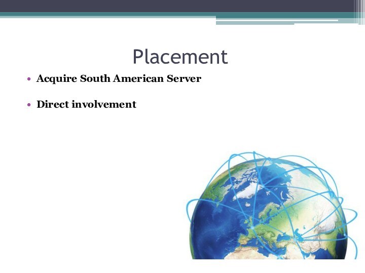 PlacementAcquire South American ServerDirect involvement