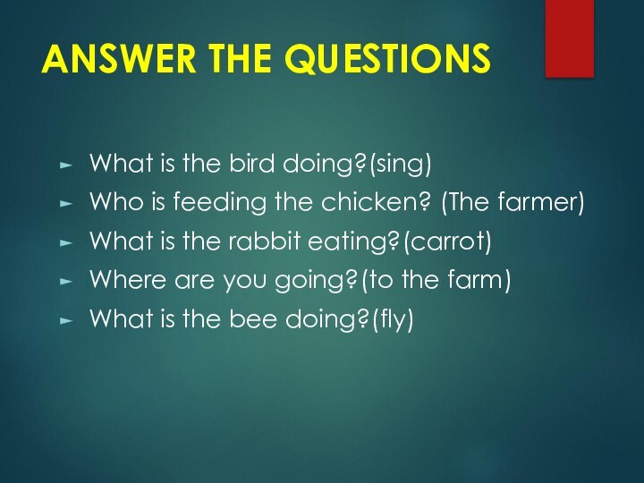 ANSWER THE QUESTIONSWhat is the bird doing?(sing)Who is feeding the chicken? (The farmer) What is