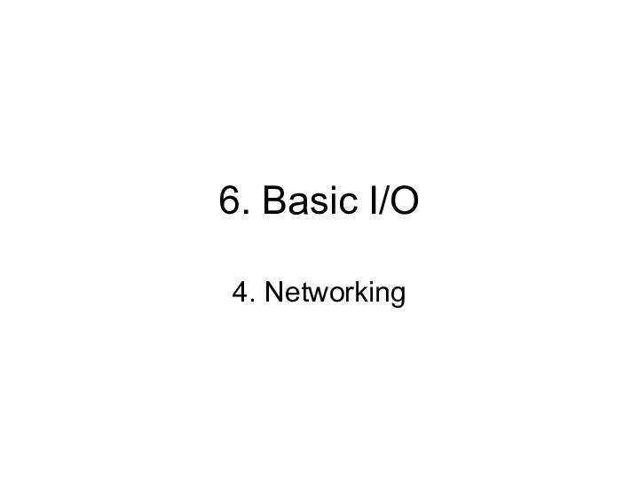 6. Java basic I/O 4. Networking
