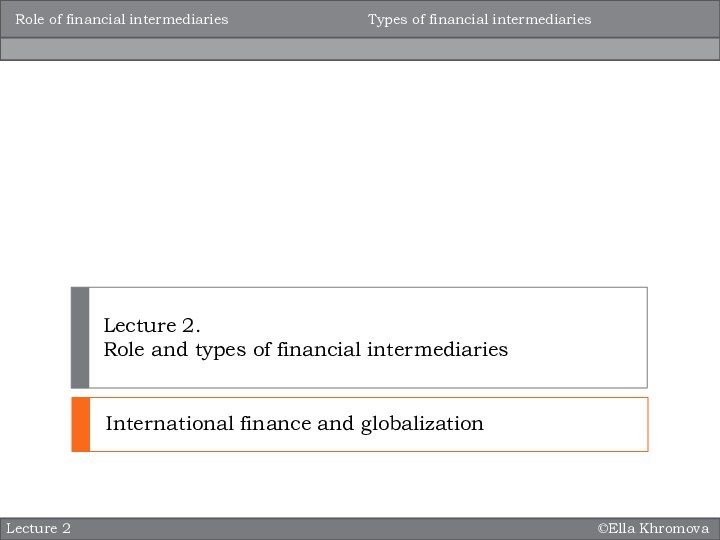 Role of financial intermediaries Types of financial intermediaries Lecture 2