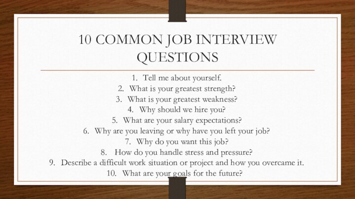 10 COMMON JOB INTERVIEW QUESTIONSTell me about yourself.What is your greatest strength?What is your greatest