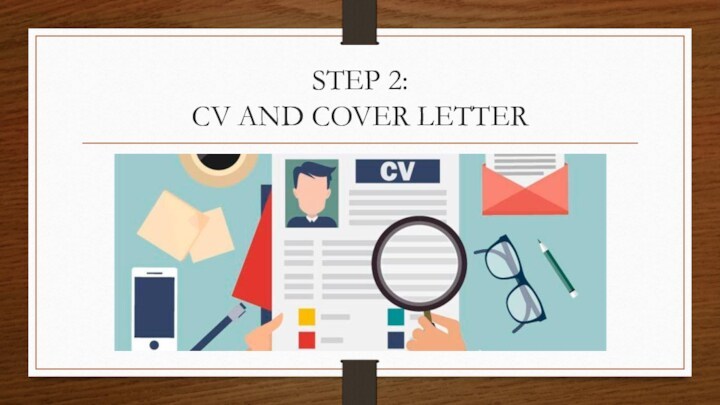 STEP 2: CV AND COVER LETTER