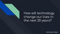How will technology change our lives in the next 20 years