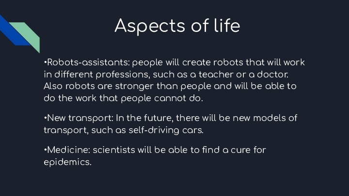 Aspects of life•Robots-assistants: people will create robots that will work in different professions, such as