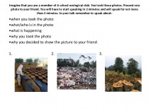Imagine that you are a member of a school ecological club. You took these photos. Present one photo to your friend