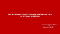 Digitalization cutting costs improving. Productivity of offshore inspection