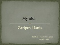 My idol Danis Zinurovich Zaripov