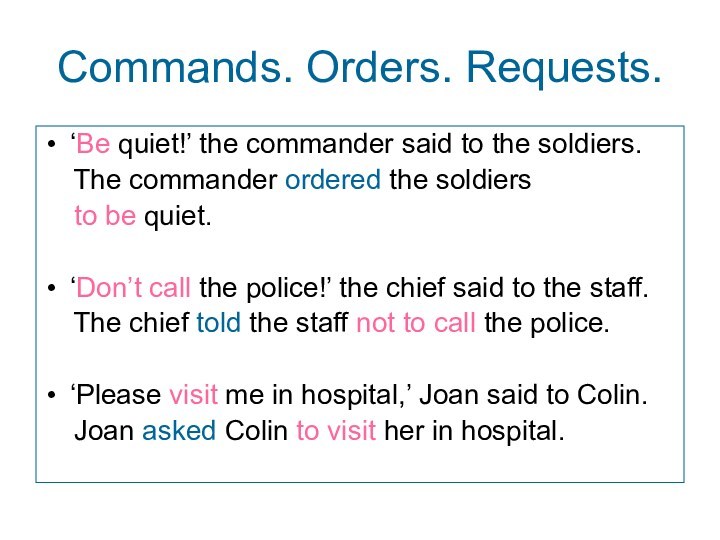 Commands. Orders. Requests.‘Be quiet!’ the commander said to the soldiers.  The commander ordered the