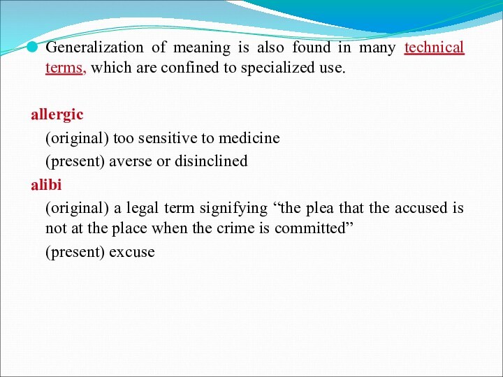 Generalization of meaning is also found in many technical terms, which are confined to specialized