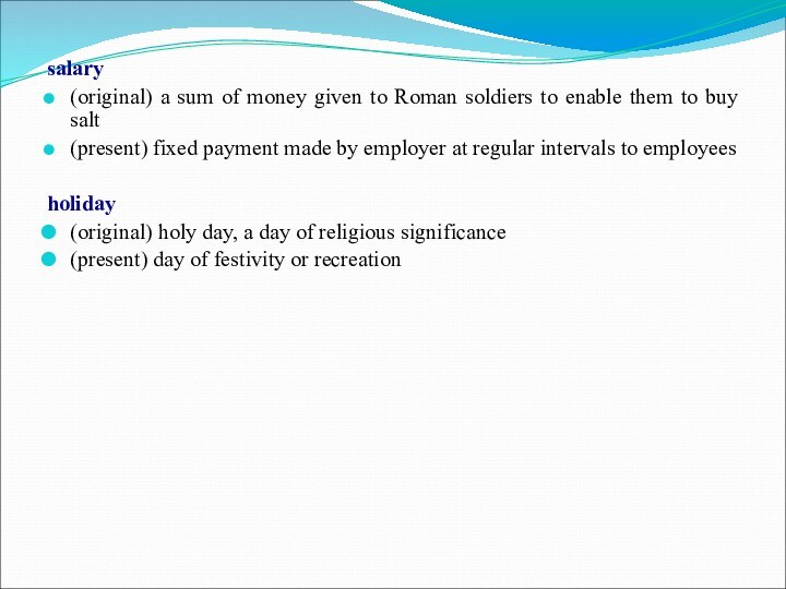 salary(original) a sum of money given to Roman soldiers to enable them to buy salt(present)