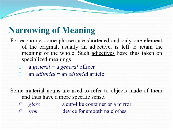 Narrowing of MeaningFor economy, some phrases are shortened and only one element of the original,