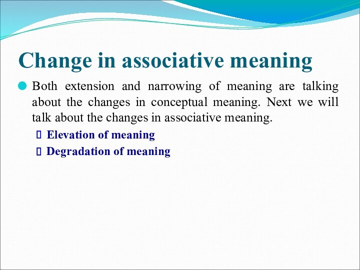 Change in associative meaningBoth extension and narrowing of meaning are talking about the changes in