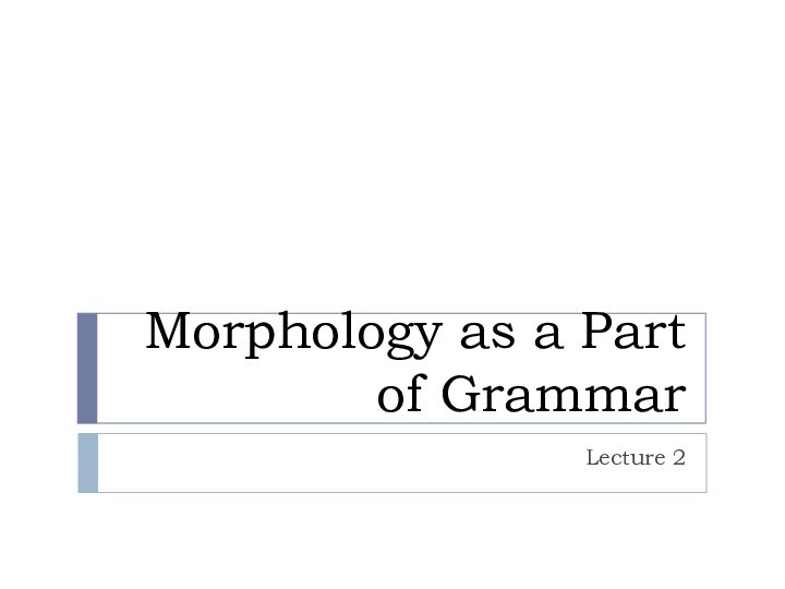 Morphology as a Part of Grammar