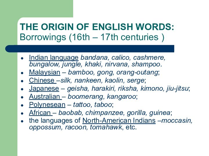 THE ORIGIN OF ENGLISH WORDS:    Borrowings (16th – 17th centuries )Indian language