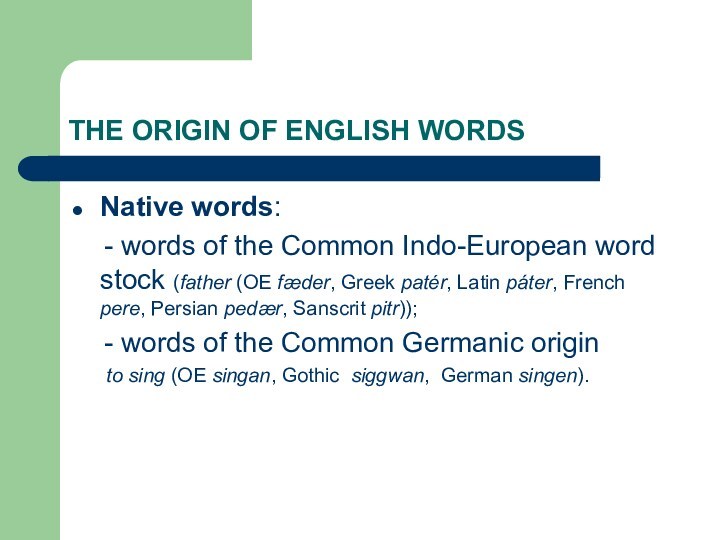 THE ORIGIN OF ENGLISH WORDSNative words: - words of the Common Indo-European word stock (father