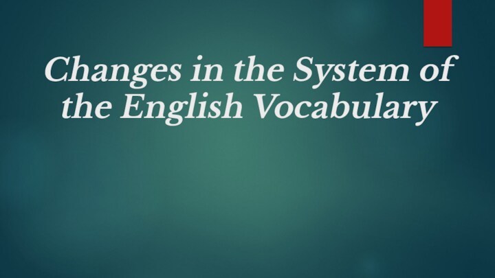 Changes in the system of the english vocabulary