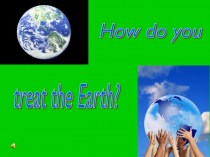 How do you treat the Earth