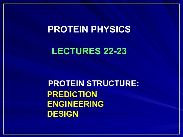 Protein structure: prediction engineering design