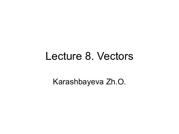 Vectors. Lecture 8
