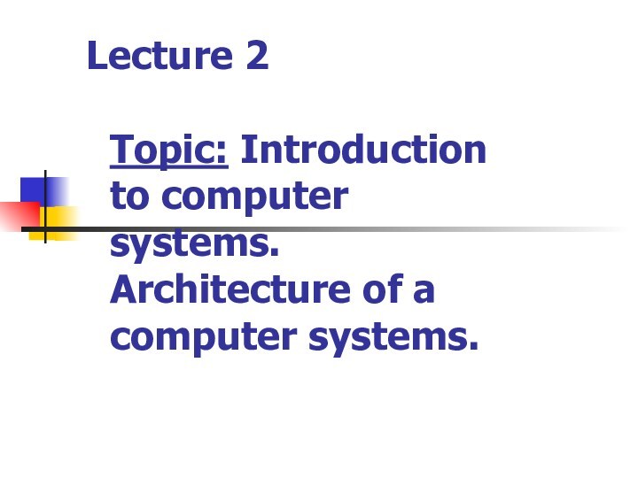 Introduction to computer systems. Architecture of a computer systems