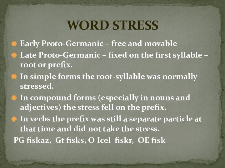 Early Proto-Germanic – free and movableLate Proto-Germanic – fixed on the first syllable – root