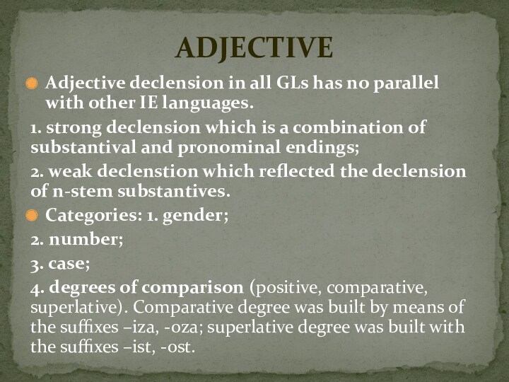 Adjective declension in all GLs has no parallel with other IE languages.1. strong declension which