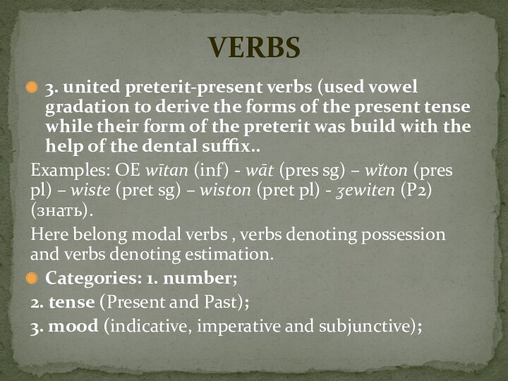 3. united preterit-present verbs (used vowel gradation to derive the forms of the present tense