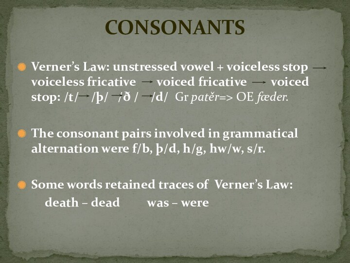 Verner’s Law: unstressed vowel + voiceless stop voiceless fricative  voiced fricative  voiced stop: