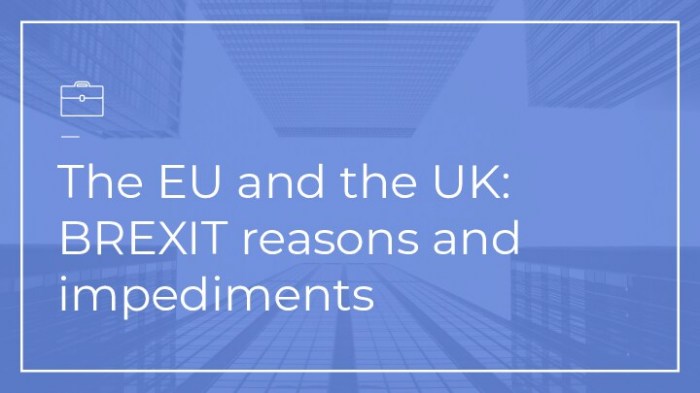 The EU and the UK: BREXIT reasons and impediments