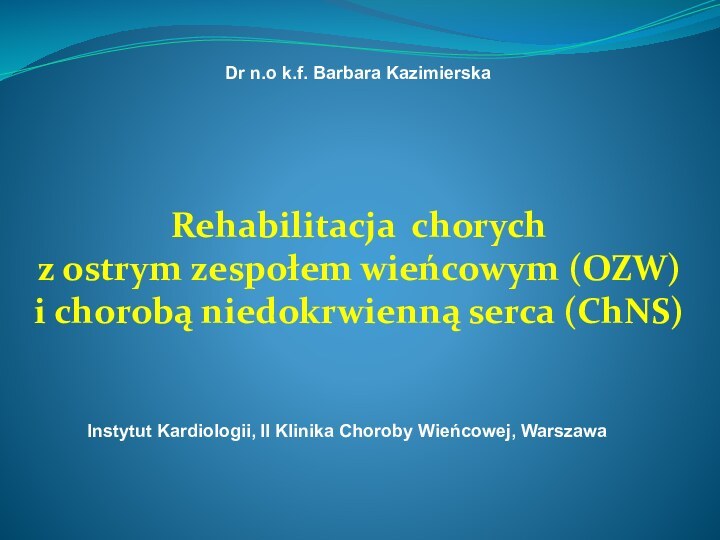 Rehabilitacja chorych z ostrym zespołem wieńcowym (OZW) i chorobą niedokrwienną serca (ChNS)