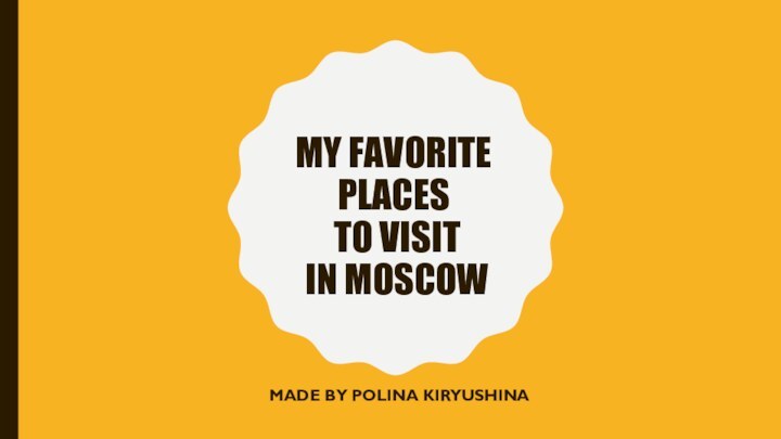 My favorite places to visit in Moscow