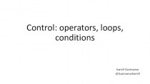Control: operators, loops, conditions