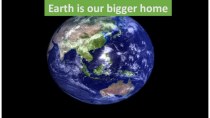 Earth is our bigger home