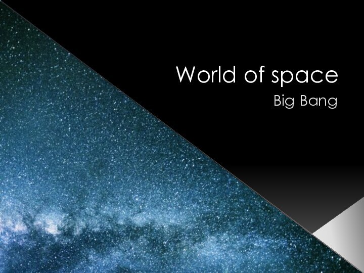 World of space. Big Bang
