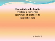 Huawei takes the lead in creating a converged ecosystem of partners to keep cities safe